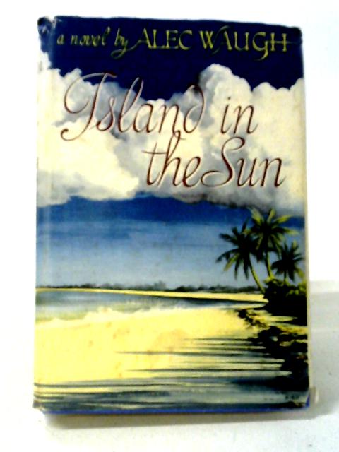 Island In The Sun By Alec Waugh