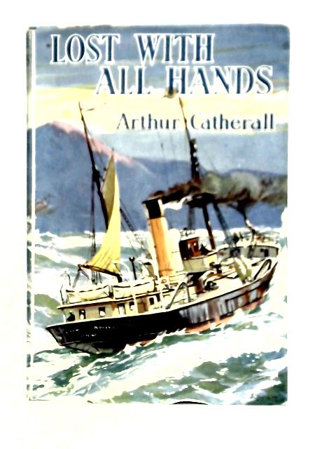 Lost With All Hands By Arthur Catherall