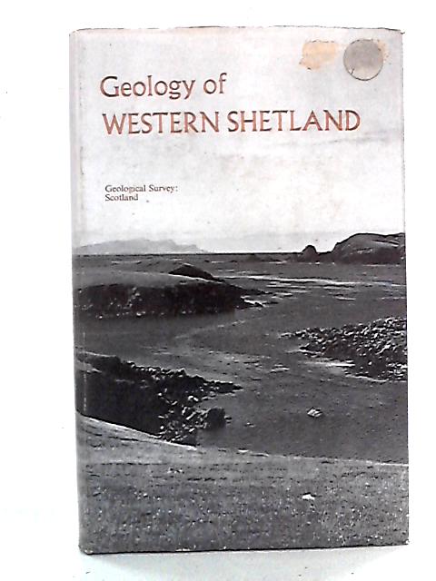 The Geology of Western Shetland von W Mykura and J Phemister