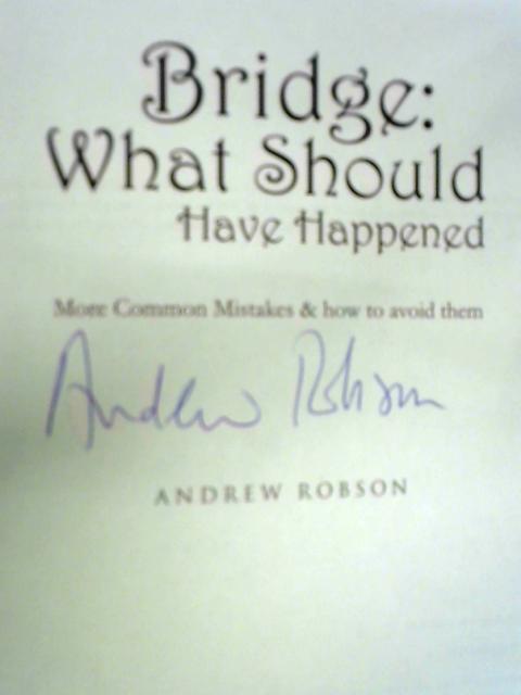 Bridge: What Should Have Happened By Andrew Robson