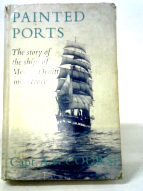 Painted Ports; The Story Of The Ships Of Devitt & Moore von A. G. Course