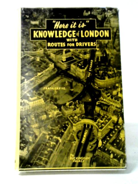 Here It Is Knowledge of London with Routes for Drivers By Colin A. Hunt