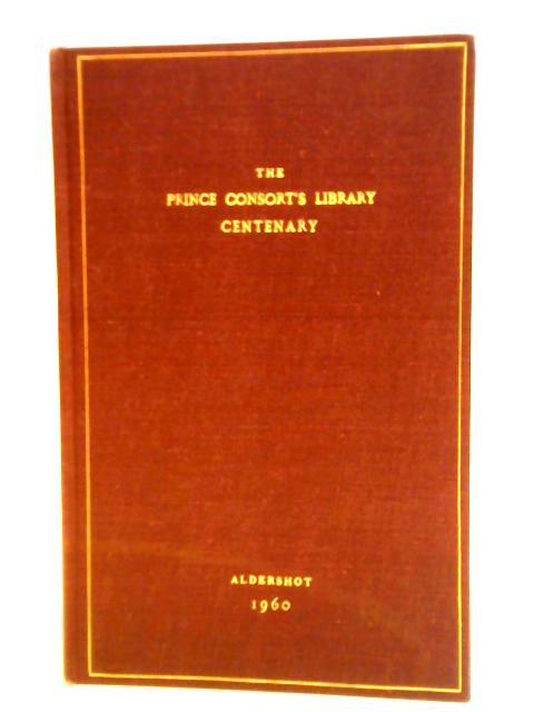 The Prince Consort's Library Aldershot 1860-1960 By The Prince Consort's Library