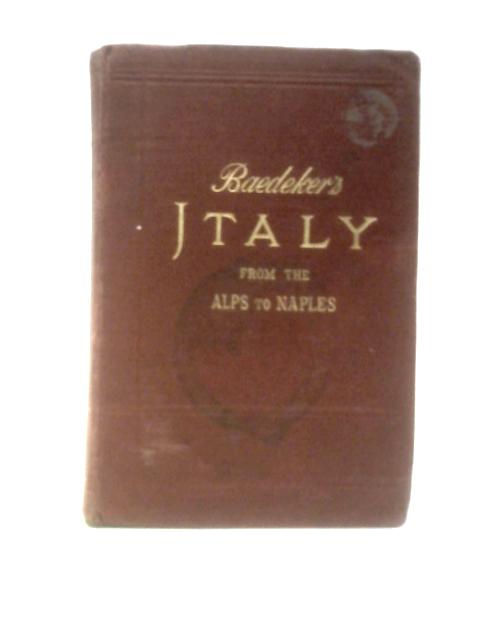 Italy, From The Alps To Naples: Handbook For Travellers von Karl Baedeker