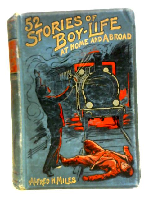 Fifty-two Stories of Boy-Life By Alfred H. Miles (ed.)