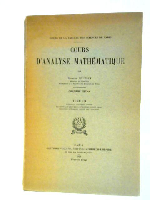 Cours d'Analyse Mathematique Tome III By Edouard Goursat