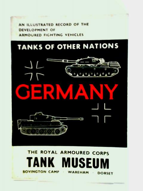 The Royal Armoured Corps Tank Museum: Tanks Of Other Nations, Germany von The Royal Armoured Corps Tank Museum