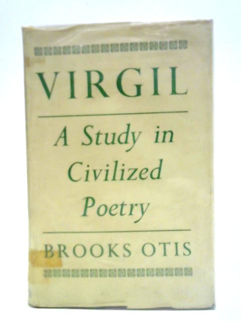 Virgil, A Study In Civilized Poetry By Brooks Otis