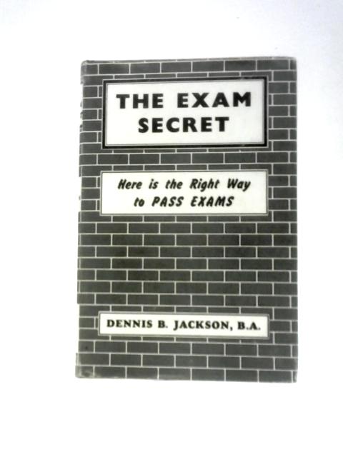 The Exam Secret. How To Shine In Examinations And Life! (Right Way Books) By Dennis B Jackson