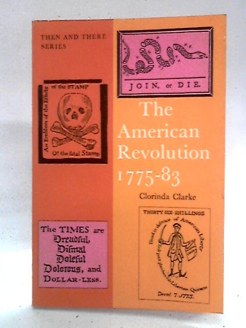 The American Revolution, 1775-1783 (Then & There series) By Clorinda Clarke
