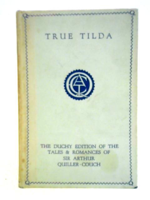 True Tilda By Sir Arthur Quiller-Couch