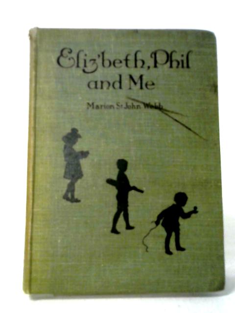 Eliz'beth, Phil and Me By Marion St. John Webb