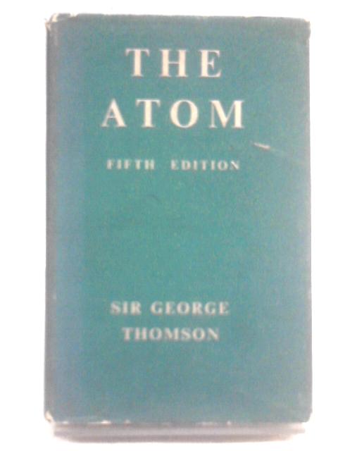 The Atom By G. P. Thomson