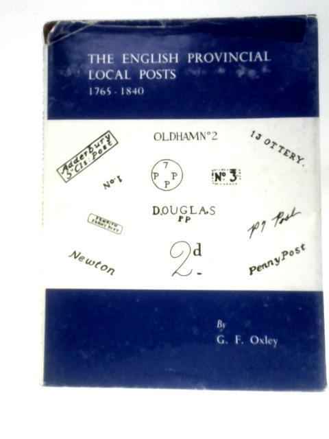 The English Provincial Local Posts 1765-1840 By G.F.Oxley