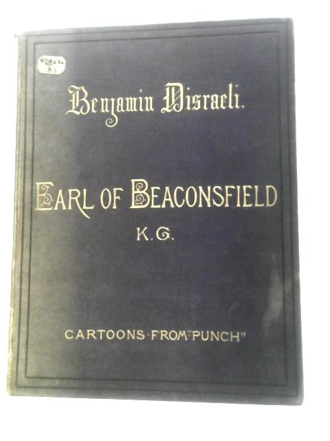 Benjamin Disraeli, Earl Of Beaconsfield K.G In Upwards Of 100 Cartoons From The Collection Of Mr Punch von Unstated