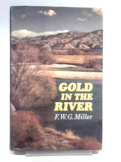 Gold in the River By F.W.G. Miller