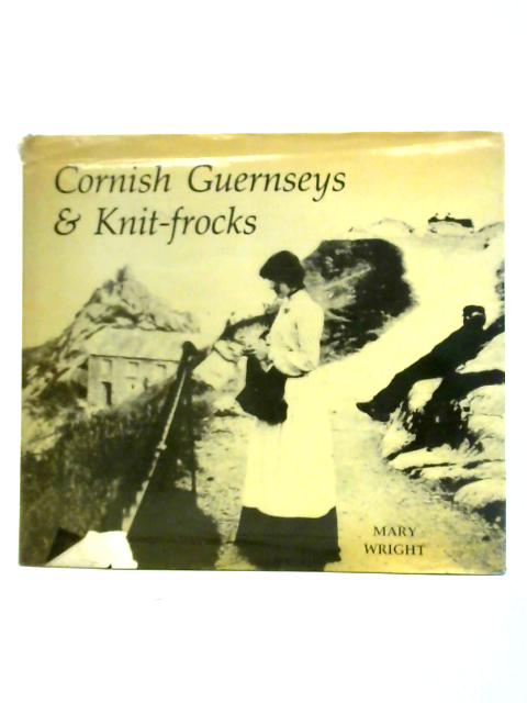 Cornish Guernseys and Knit-frocks von Mary Wright