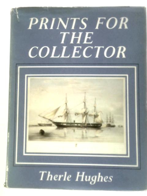 Prints for the Collector: British Prints from 1500 to 1900 By Therle Hughes