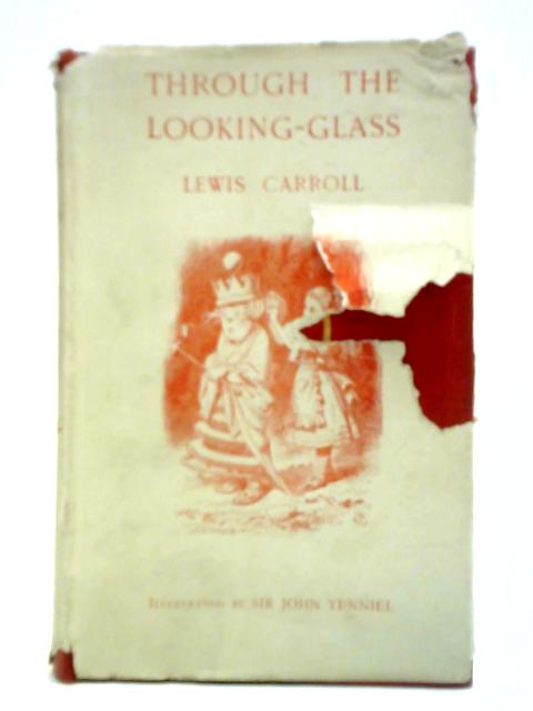 Through The Looking-Glass And What Alice Found There By Lewis Carroll