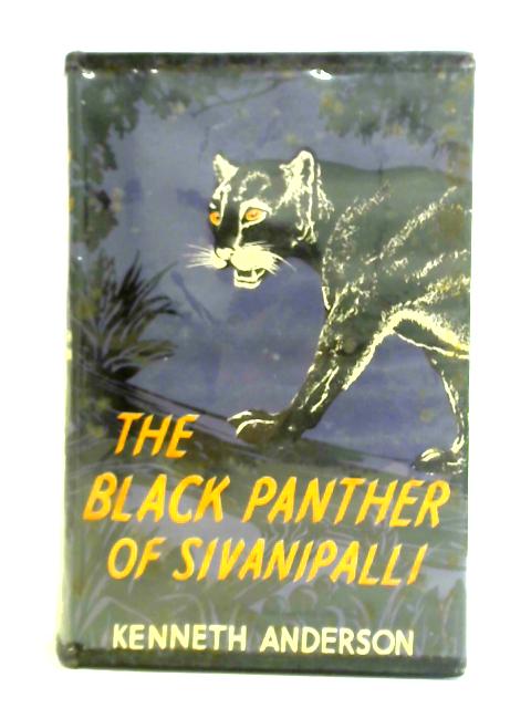 The Black Panther of Sivanipalli, And Other Adventures of the Indian Jungle von Kenneth Anderson