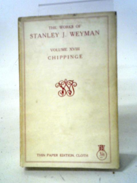 Chippinge [The Works of Stanley J Weyman] By Stanley J Weyman