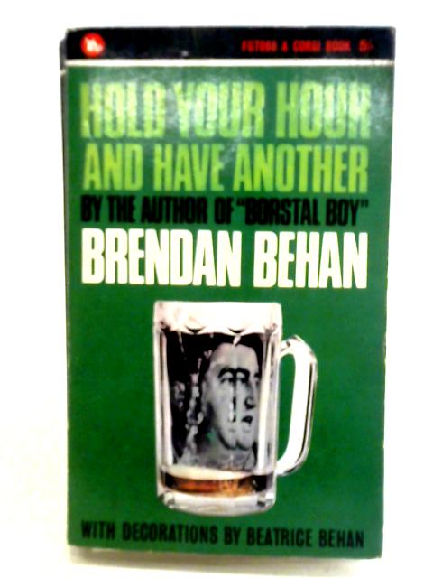 Hold Your Hour And Have Another By Brendan Behan