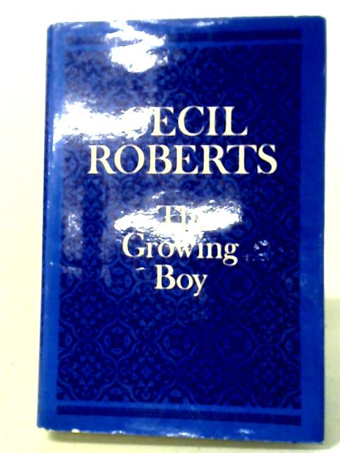 The Growing Boy: Being The First Book Of An Autobiography, 1892-1908 von Cecil Roberts