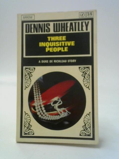 Three Inquisitive People By Dennis Wheatley