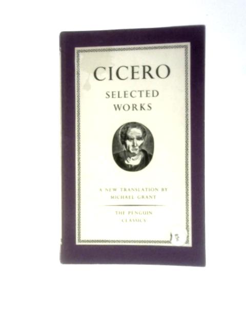 Cicero: Selected Works By Michael Grant (Trans.)