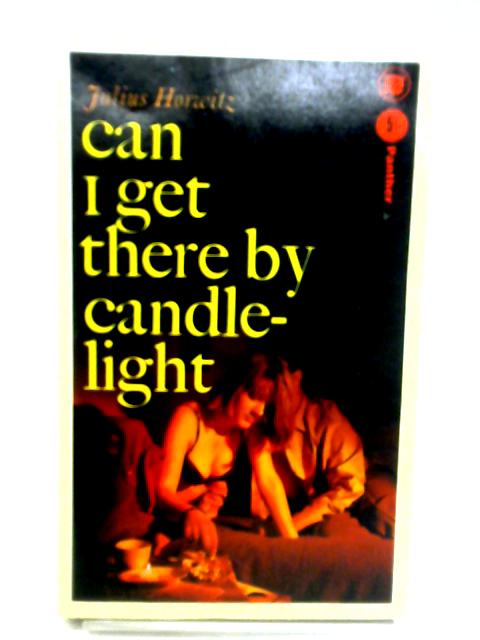 Can I Get There By Candlelight par Julius Horwitz