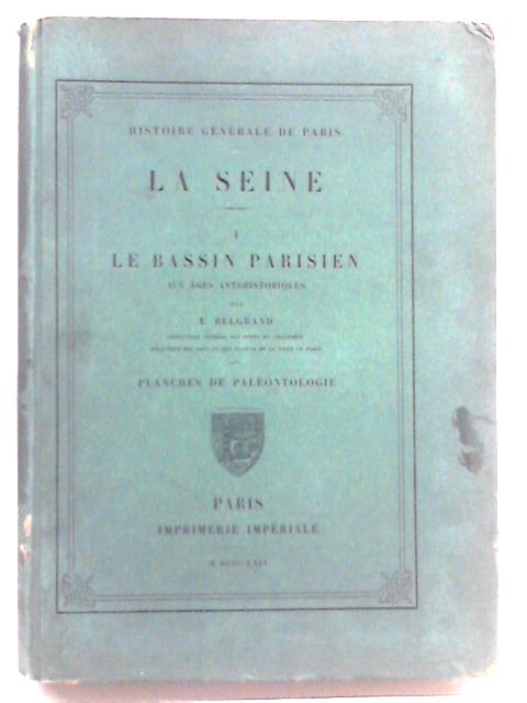 Histoire Generale De Paris. La Seine. I. Le Bassin Parisien Aux Ages Antehistoriques By E. Belgrand