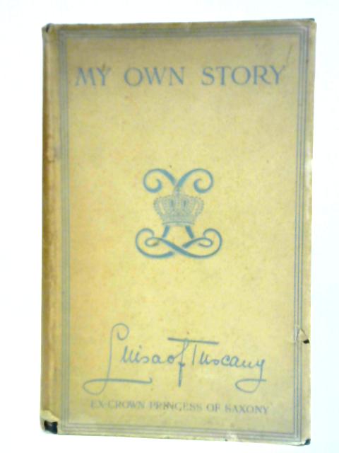 My Own Story By Louisa of Tuscany