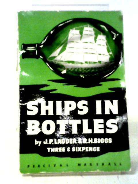 Ships in Bottles By J P Lauder and R H Biggs