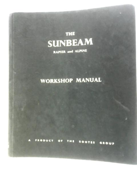 The Sunbeam Rapier Series III and Alpine Series I & II Workshop Manual By Sunbeam-Talbot Limited