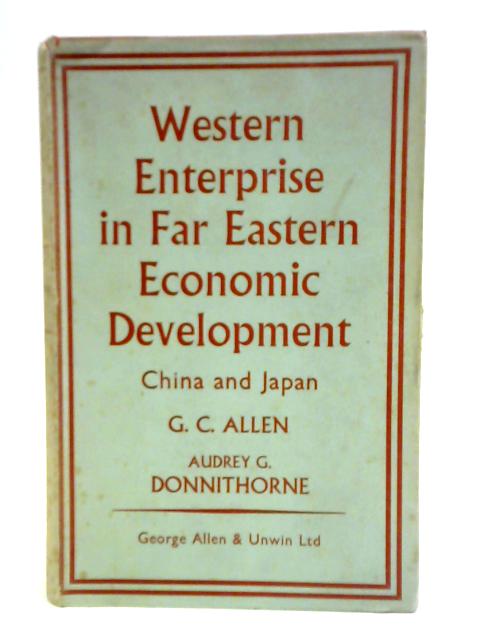 Western Enterprise In Far Eastern Economic Development: China And Japan von G. C. Allen
