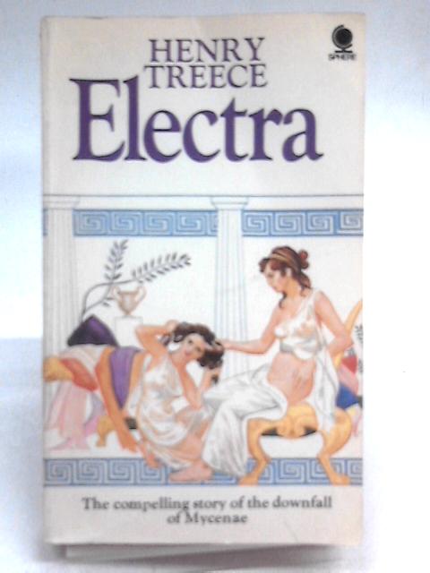 Electra: The Compelling Story of the Downfall of Mycenae von Henry Treece