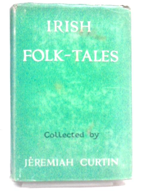 Irish Folk-Tales. By Jeremiah Curtin