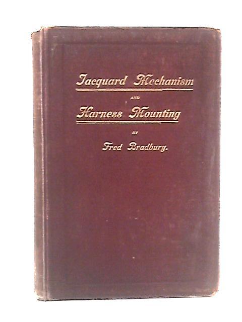 Jacquard Mechanism And Harness Mounting (Textiles) By Fred Bradbury