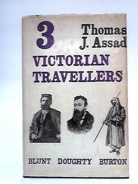 Three Victorian Travellers: Burton, Blunt, Doughty par Thomas J. Assad