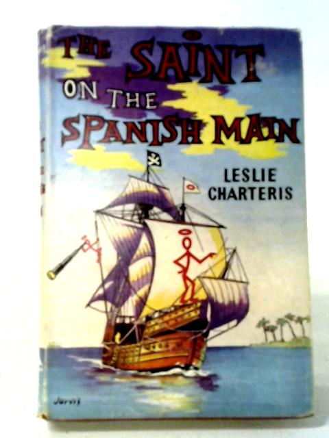 The Saint on the Spanish Main By Leslie Charteris