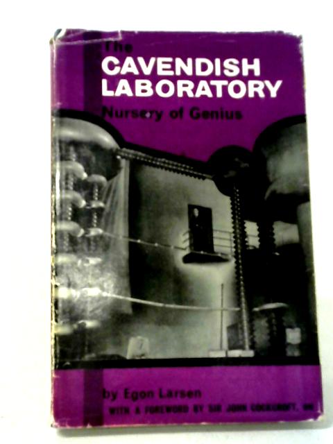 The Cavendish Laboratory: Nursery of Genius By Egon Larsen
