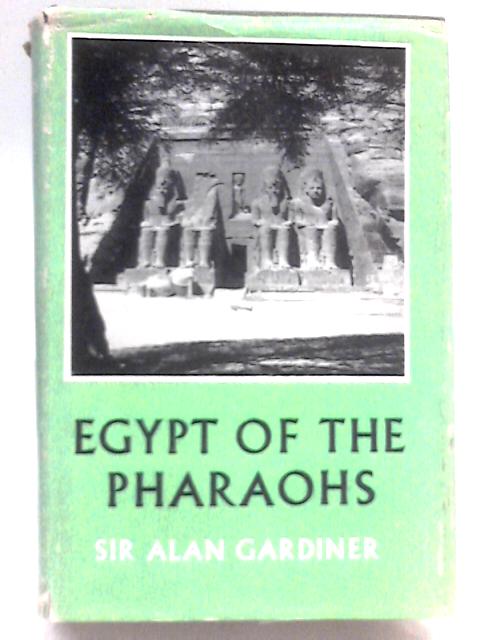 Egypt of the Pharaohs: An Introduction By Sir Alan Gardiner