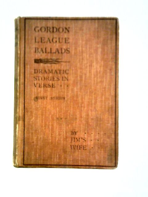 Gordon League Ballads For Working Men And Women: Dramatic Stories In Verse First Series By Mrs. Clement Nugent Jackson
