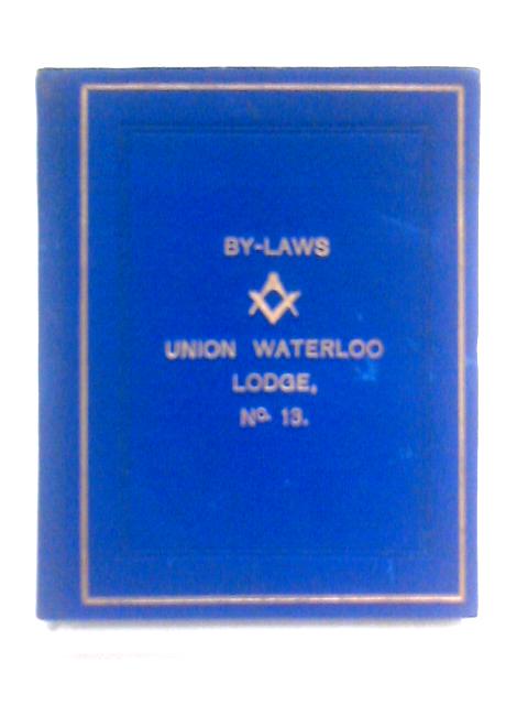 The By-Laws of the Union Waterloo Lodge, No. 13 von Unstated