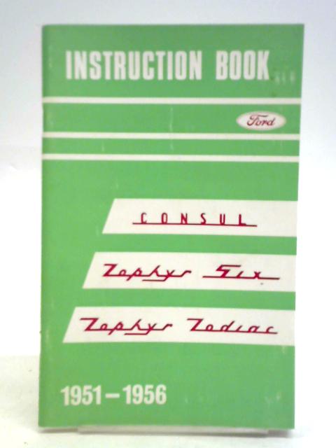 Ford Consul, Zephyr Six, Zephyr Zodiac Instruction Book, 1951 - 1956 By Unstated