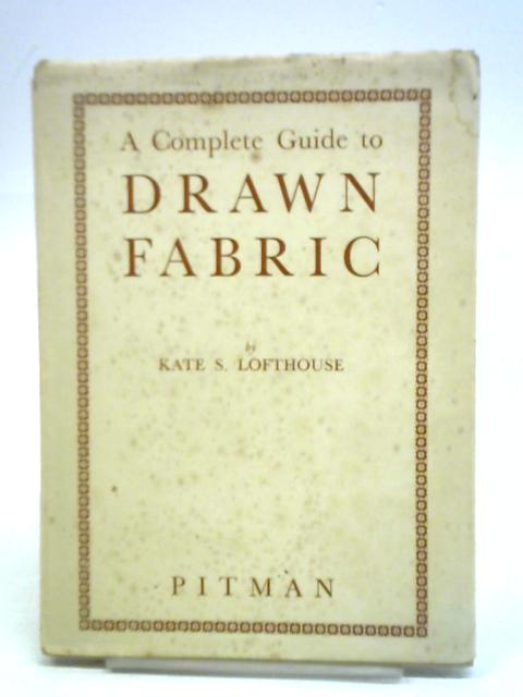 A Complete Guide To Drawn Fabric von Kate S. Lofthouse