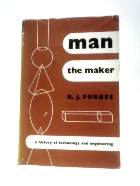 Man The Maker By R. J. Forbes