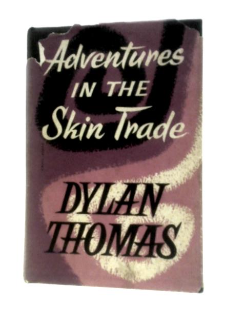 Adventures in the Skin Trade By Dylan Thomas