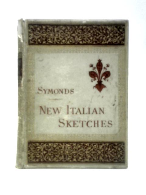 New Italian Sketches By John Addington Symonds