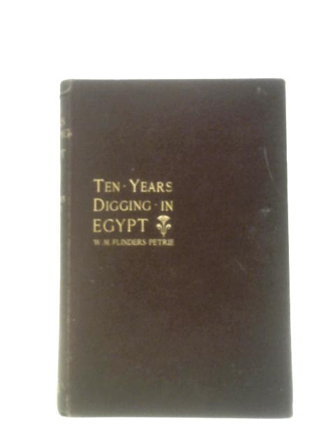 Ten Years' Digging In Egypt By W. M. Flinders Petrie